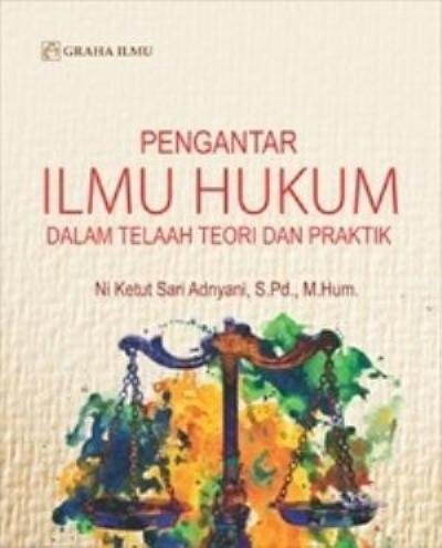 Cover PENGANTAR ILMU HUKUM :  Dalam Telaah Teori Dan Praktik / NI KETTU SARI ADNYANI,S.PD., M. Hum.