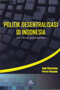 Cover POLITIK DESENTRALISASI DI INDONESIA / SADU WASISTIONO