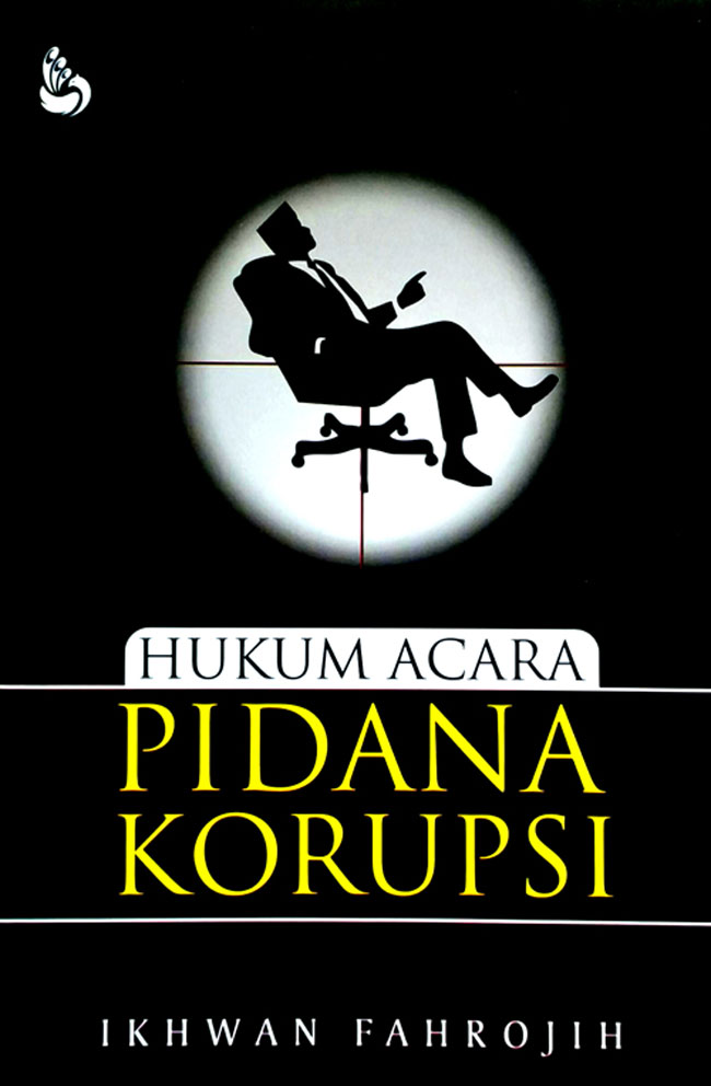 Cover HUKUM ACARA PIDANA KORUPSI / IKHWAN FAHROJIH