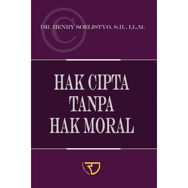 Cover HAK CIPTA TANPA MORAL / Dr. HENRY SOELISTYO, S.H., LL.M.