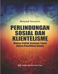 Cover PERLINDUNGAN SOSIAL DAN KLIENTELISME :  MAKNA POLITIK BANTUAN TUNAI DALAM PEMILIHAN UMUM / MULYADI SUMARTO