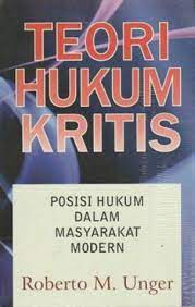 Cover TEORI HUKUM KRITIS :  POSISI HUKUM DALAM MASYARAKAT MODERN / ROBERTO M. UNGER