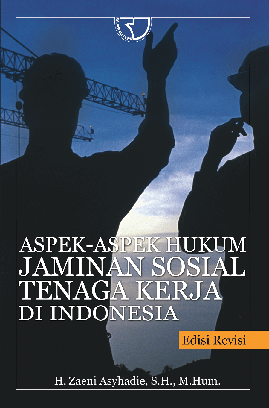 Cover ASPEK ASPEK HUKUM JAMINAN SOSIAL TENAGA KERJA DI INDONESIA / H. ZAENI ASYHADIE, S.H., M.HUM.