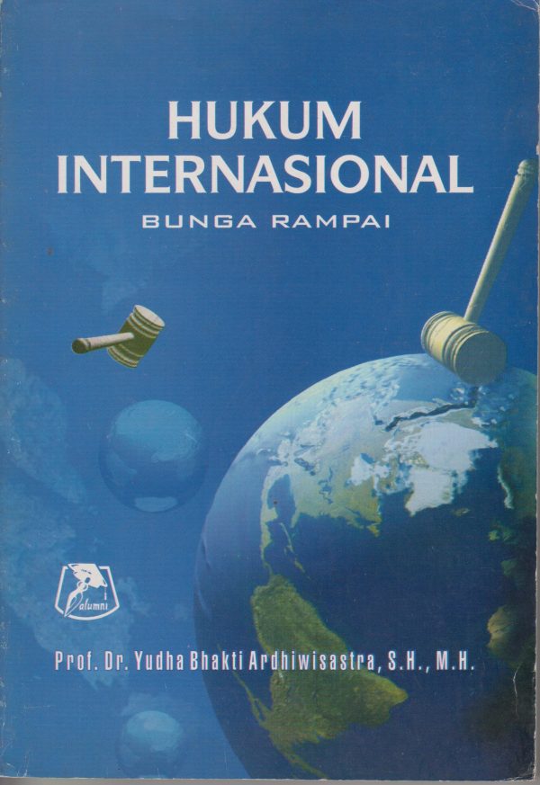 Cover HUKUM INTERNASIONAL :  BUNGA RAMPAI / DR. YUDHA BHAKTI ARDHIWISASTRA, S.H., M.H.