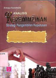 Cover ANALISIS KEPEMIMPINAN :  Strategi Pengambilan Keputusan / ERMAYA SURADINATA