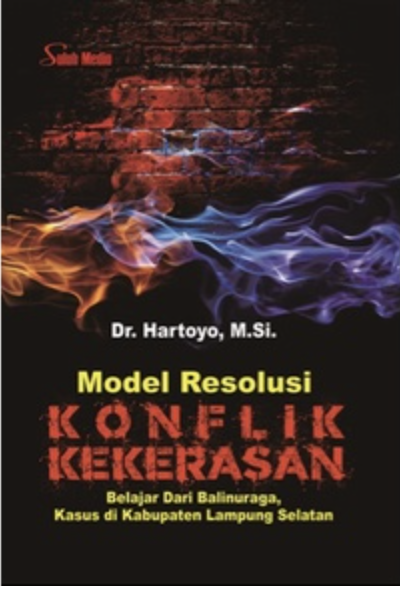 Cover MODEL RESOLUSI KONFLIK KEKERASAN :  Belajar Dari Balinuraga Kasus di Kabupaten Lampung Selatan / Dr. HARYOTO, M.Si