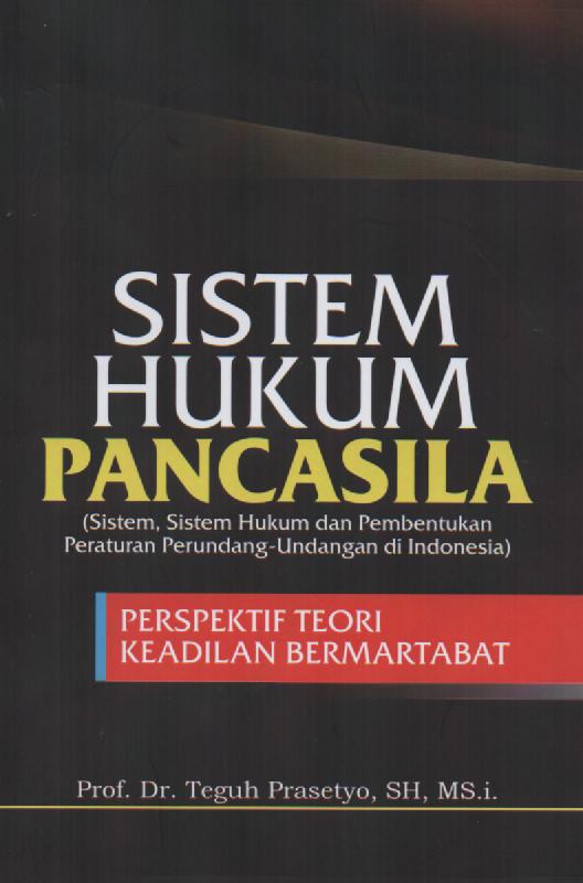 Cover SISTEM HUKUM PANCASILA :  Sistem, Sistem Hukum dan Pembentukan Peraturan Perundang-udangan di Indonesia / Prof. Dr. Teguh Prasetyo, SH, MS.i