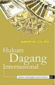 Cover HUKUM DAGANG INTERNASIONAL :  dalam Kerangka Studi Analitis / Syahmin AK., S.H., M.H.