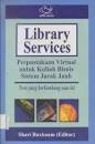 Cover LIBRARY SERVICES :  Perpustakaan Virtual untuk Bisnis Sistem Jarak Jauh Tren yang berkembang saat ini / SHARI BUXBAUM