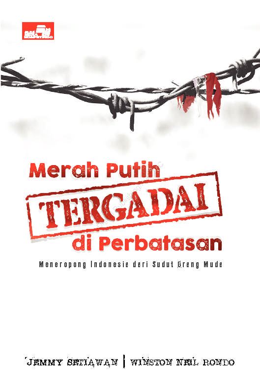 Cover MERAH PUTIH TERGADAI DI PERBATASAN / JEMMY SETIAWAN