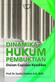 Cover DINAMIKA HUKUM PEMBUKTIAN :  DALAM CAPAIAN KEADILAN / PROF. DR. SYAIFUL BAKHRI,S.H.,M.H.