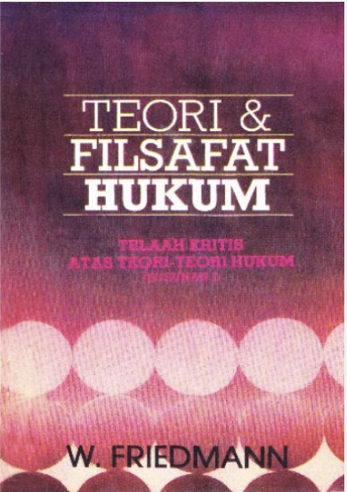 Cover TEORI & FILSAFAT HUKUM :  TELAAH KRITIS ATAS TEORI-TEORI HUKUM (SUSUNAN 1) / W. FRIEDMANN