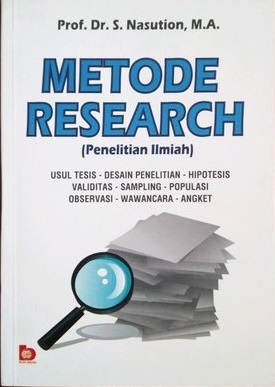 Cover METODE RESEARCH :  Usulan Tesis - Desain Penelitian ... / Prof. Dr. S NASUTION, M.A