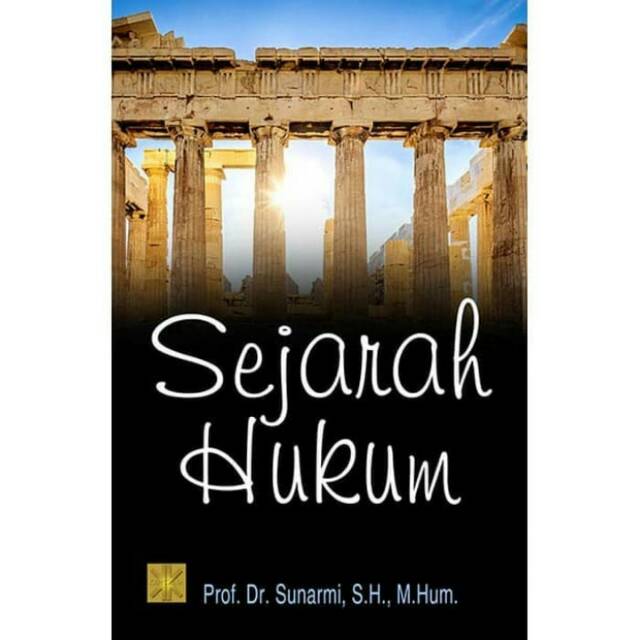 Cover SEJARAH HUKUM / PROF. Dr. SUNARMI,SH., M.Hum
