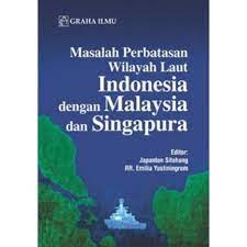 Cover MASALAH PERBATASAN WILAYAH INDONESIA DENGAN MALAYSIA DAN SINGAPURA / JAPANTON SITOHANG