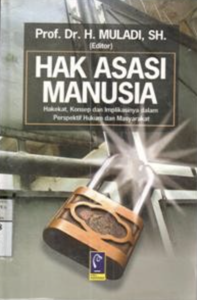Cover HAK ASASI MANUSIA :  Hakekat, Konsep dan Implikasinya dalam Perspektif Hukum dan Masyarakat / Prof, Dr. H. MULADI, SH.