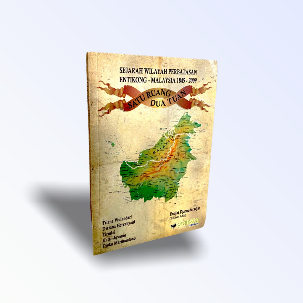 Cover SEJARAH WILAYAH PERBATASAN ENTIKONG - MALAYSIA 1845 - 2009 :  SATU RUANG DUA TUAN