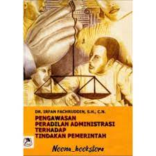 Cover PENGAWASAN PERADILAN ADMINISTRASI TERHADAP TINDAKAN PEMERINTAH / IRFAN FACHRUDDIN