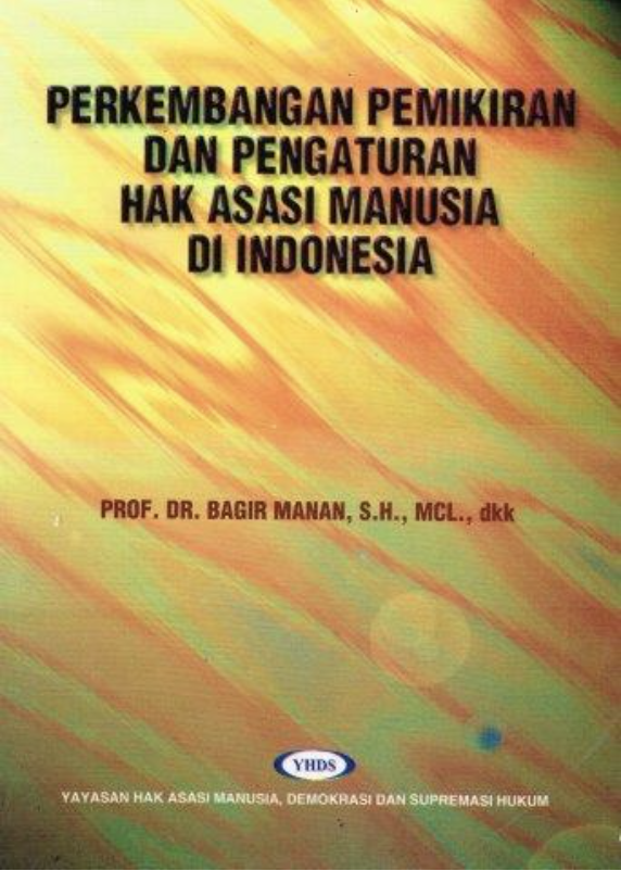 Cover PERKEMBANGAN PEMIKIRAN DAN PENGATURAN HAK ASASI MANUSIA DI INDONEISA / Prof. Dr. BAGIR MANAN, S.H., MCL., DKK