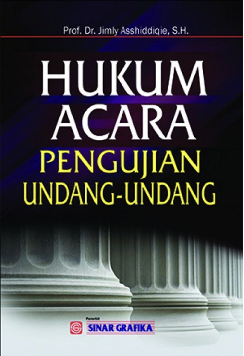 Cover HUKUM ACARA :  Pengujian Undang-Undang / Prof. Dr. JIMLY ASSHIDDIQIE, S.H.