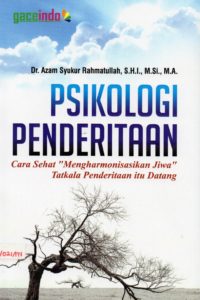 Cover PSIKOLOGI PENDERITAAN :  Cara "Mengharmonisasikan Jiwa" Tatkala Penderitaan Itu Datang / Dr. AZAM SYUKUR RAHMATULLAH, S.H.I., M.Si., M.A
