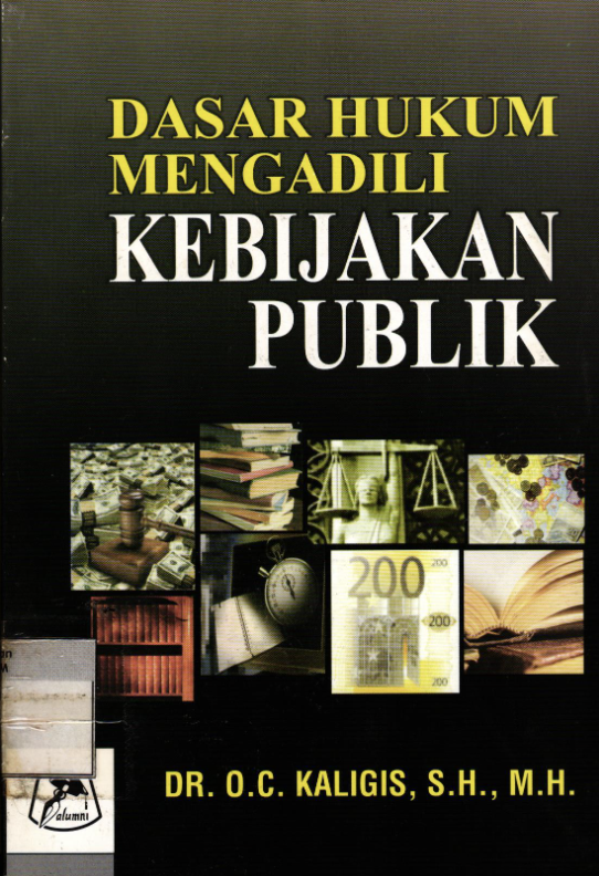 Cover KEBIJAKAN PUBLIK :  Dasar Hukum Mengadili / Dr. O.C. KALIGIS, S.H., M.H.