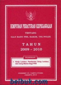 Cover HIMPUNAN PERATURAN KEPEGAWAIAN :  TENTANG GAJI BARU PNS, HAKIM, TNI/POLRI TAHUN 2009 - 2010 / INDONESIA