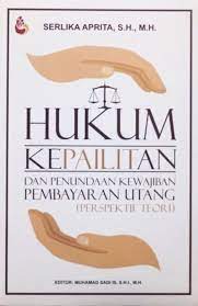 Cover HUKUM KEPAILITAN DAN PENUNDAAN KEWAJIBAN PEMBAYARAN UTANG (PERSPEKTIF TEORI) / SERLIKA APRITA, S.H., M.H.