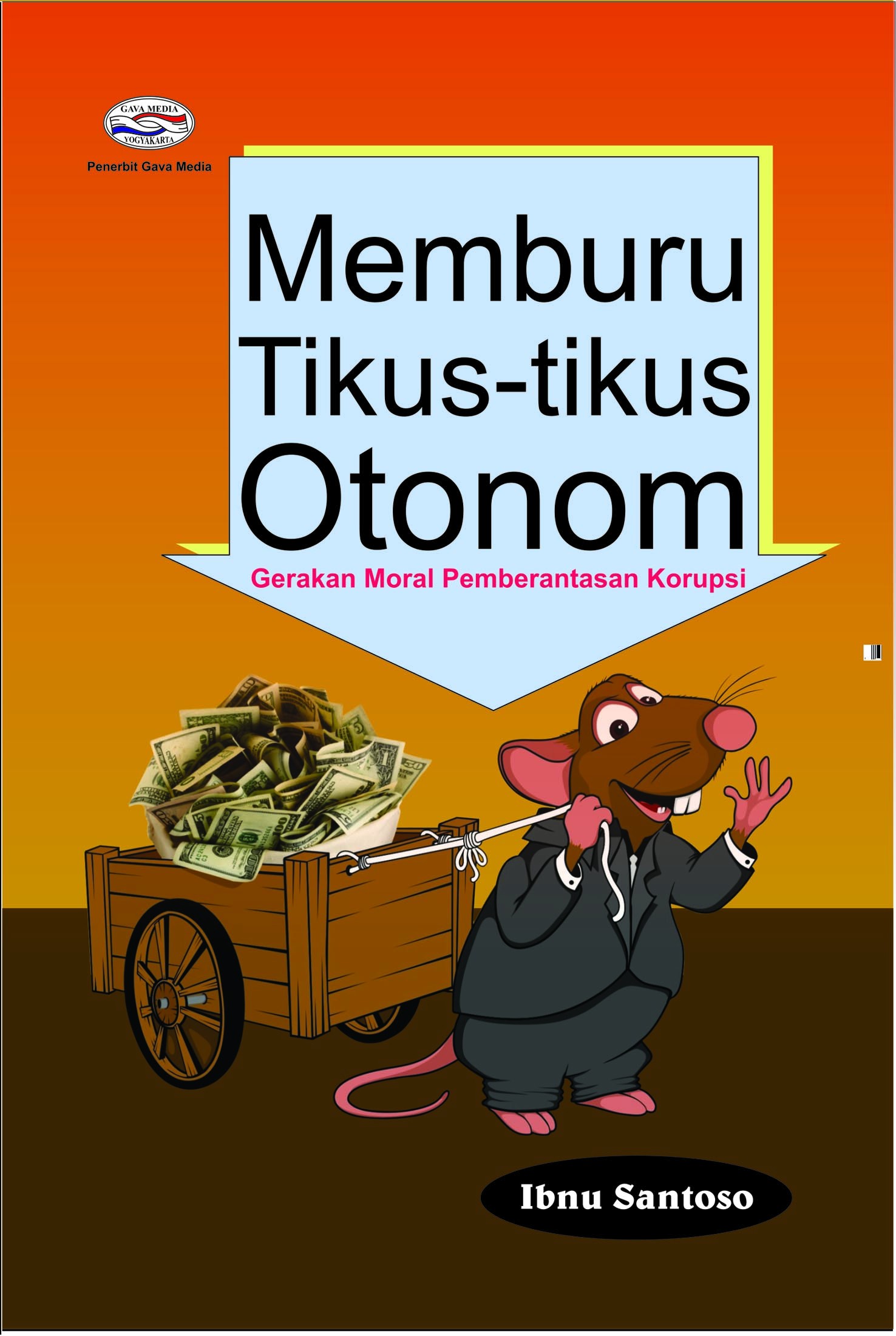 Cover MEMBURU TIKUS-TIKUS OTONOM :  Gerakan Moral Pemberantasan Korupsi / Ibnu Santoso