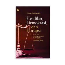 Cover KEADILAN, DEMOKRASI, DAN KORUPSI :  Esai-esai tentang Perilaku Elit Daerah dan Lemahnya Penegakan Hukum / Umar Sholahudin