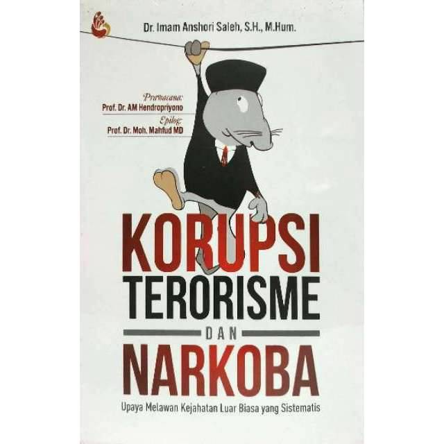 Cover KORUPSI TERORISME DAN NARKOBA :  UPAYA MELAWAN KEJAHATAN LUAR BIASA YANG SISTEMATIS / DR. IMAM ANSHORI SALEH, S.H., M.HUM.
