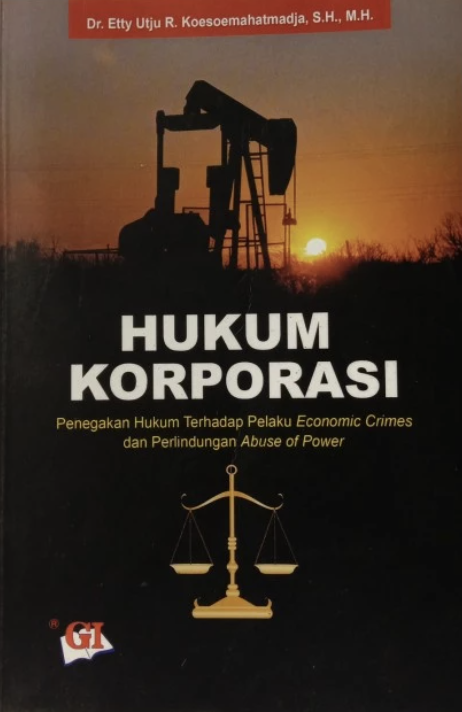 Cover Hukum Koporasi :  Penegakan Hukum Terhadap Pelaku Economic Crimes dan Perlindungan Abuse of Power / DR. ETTY UTJU R. KOESOEMAHATMADJA, S.H., M.H