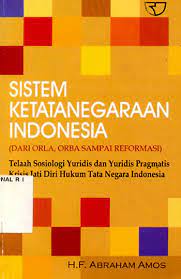 Cover SISTEM KETATANEGARAAN INDONESIA :  (DARI ORLA, ORBA SAMPAI INFORMASI) telaah sosiologi yuridis dan yuridis pragmatis krisis jati diri hukum tata negara indonesia / ABRAHAM AMOS