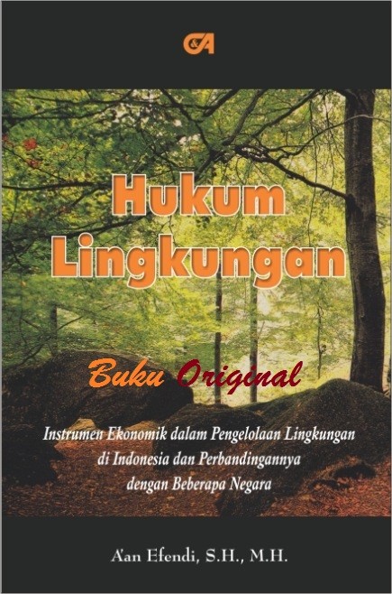 Cover HUKUM LINGKUNGAN :  Instrumen Ekonomik dalam Pengelolaan Lingkungan di Indonesia dan Perbandingannya dengan Beberapa Negara / A'AN EFENDI S.H., M.H
