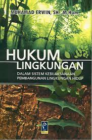 Cover HUKUM LINGKUNGAN :  Dalam Sistem Kebijaksanaan Pembangunan Lingkungan Hidup / Muhamad Erwin, SH., M.Hum
