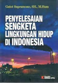 Cover PENYELESAIAN SENGKETA LINGKUNGAN HIDUP DI INDONESIA / Gatot Supramono, SH., M.Hum