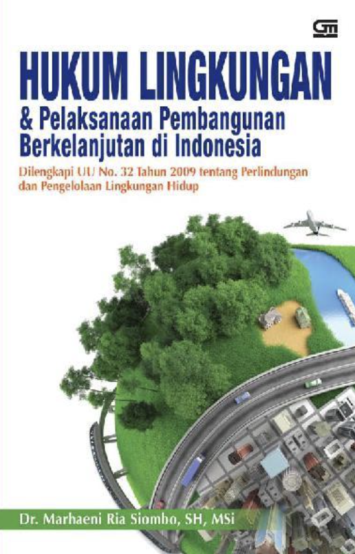 Cover HUKUM LINGKUNGAN & PELAKSANAAN PEMBANGUNAN BERKELANJUTAN DI INDONESIA / DR. MARHAENI RIA SIOMBO, SH, MSi