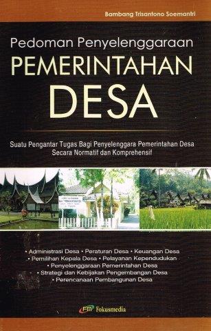 Cover PEDOMAN PENYLENGGARAAN PEMERINTAH DESA :  SUATU PENGANTAR TUGAS BAGI PENYELENGGARA PEMERINTAHAN DESA SECARA NORMATIF DAN KOMPREHENSIF / BAMBANG TRISANTONO SOEMANTRI