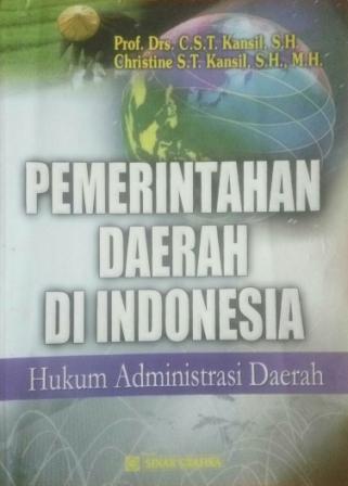 Cover PEMERINTAHAN DAERAH DI INDONESIA :  HUKUM ADMINISTRASI DAERAH / PROF. DRS. C.S.T. KANSIL, S.H.
