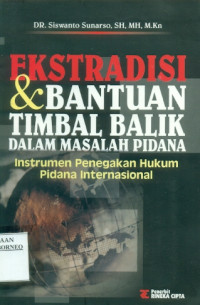 Cover EKSTRADISI DAN BANTUAN TIMBAL BALIK DALAM MASALAH PIDANA :  INTSTRUMEN PENEGAKAN HUKUM PIDANA INTERNASIONAL / SISWANTO SUNARSO