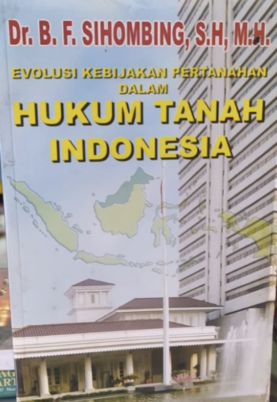 Cover EVOLUSI KEBIJAKAN PERTANAHAN DALAM HUKUM TANAH INDONESIA / Dr. B. F. SIHOMBING, S.H, M.H.