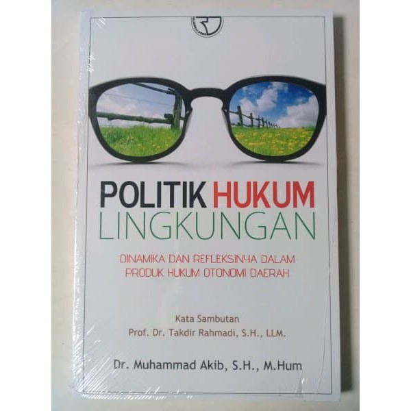 Cover POLITIK HUKUM LINGKUNGAN :  DINAMIKA DAN REFLEKSINYA DAKAM PRODUK HUKUM OTONOMI DAERAH / DR.AHMAD AKIB, S.H., M,HUM.