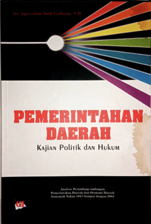 Cover PEMERINTAHAN DAERAH :  Kajian Politik dan Hukum / DR. AGUSSALIM ANDI GADJONG, S.H.