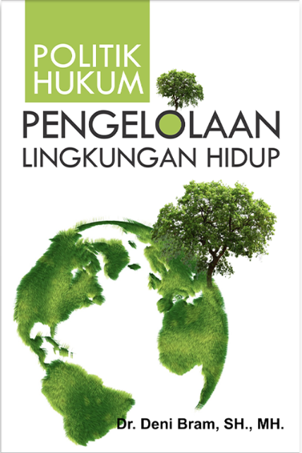 Cover POLITIK HUKUM :  Pengelolaan Lingkungan Hidup / DR. DENI BRAM, SH., MH.