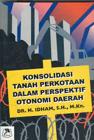 Cover KONSOLIDASI TANAH PERKOTAAN DALAM PERSPEKTIF OTONOMI DAERAH / IDHAM