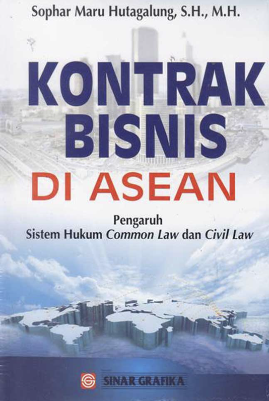 Cover KONTRAK BISNIS DI ASEAN :  Pengaruh Sistem Hukum Common Law and Civil Law / SOPHAR MARU HUTAGALUNG, S.H., M.H.