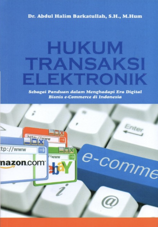 Cover HUKUM TRANSAKSI ELEKTRONIK :  Sebagai Panduan Dalam Menghadapi Era Digital Bisnis E-Commerce Di Indonesia / DR. ABDUL HALIM BARKATULLAH, S.H., M.Hum