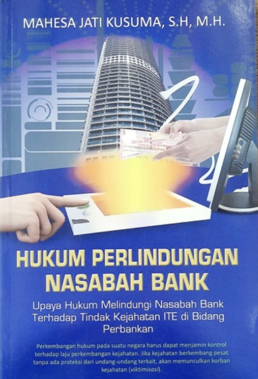 Cover HUKUM PERLINDUNGAN NASABAH BANK :  Upaya Hukum Melindungi Nasabah Bank Terhadap Tindak Kejahatan ITE di Bidang Perbankan / MAHESA JATI KUSUMA, S.H, M.H.