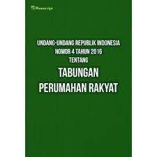Cover UNDANG-UNDANG REPUBLIK INDONESIA NOMOR 4 TAHUN 2016 TENTANG TABUNGAN PERUMAHAN RAKYAT / UNDANG-UNDANG