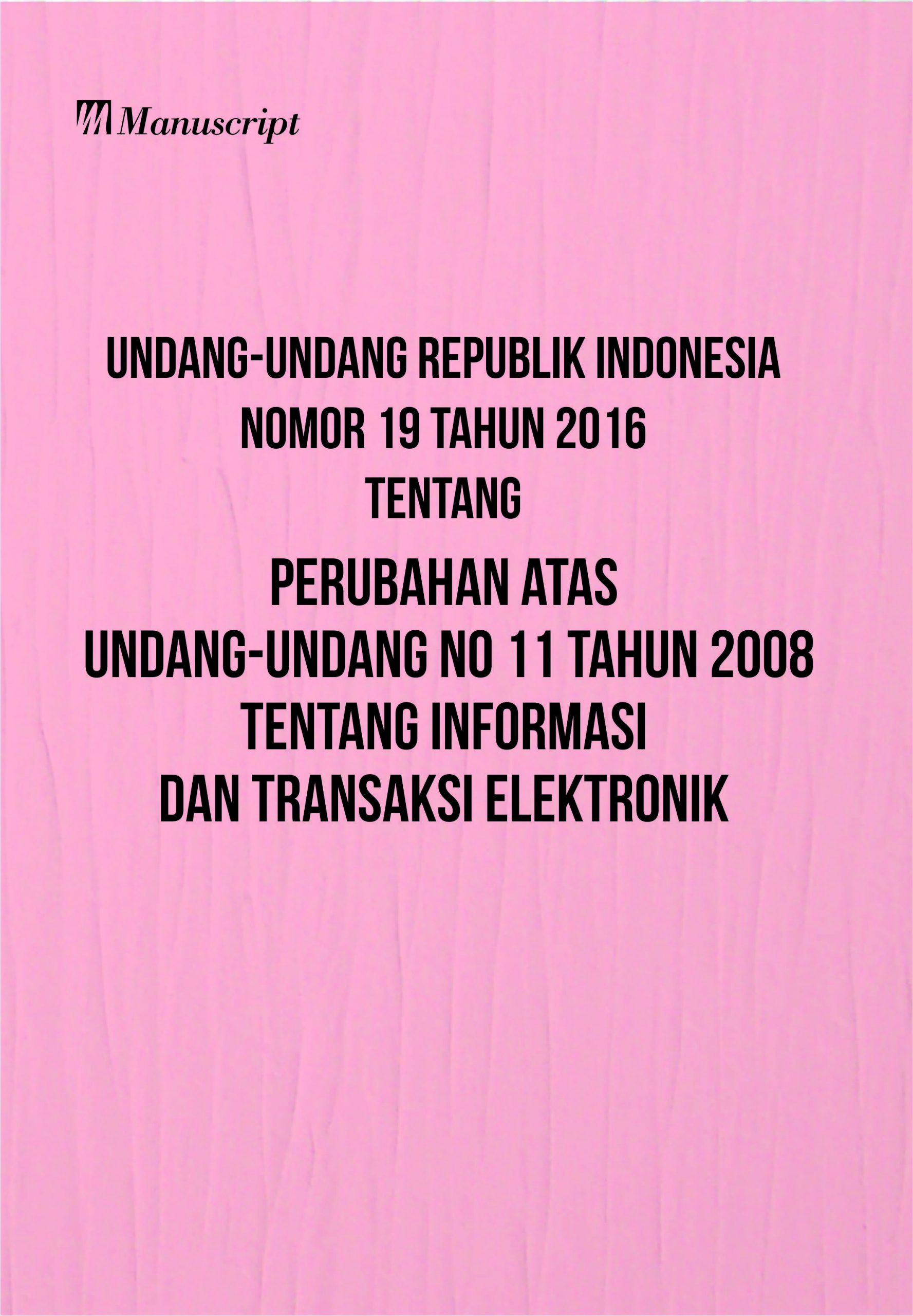 Cover UNDANG-UNDANG REPUBLIK INDONESIA NOMOR 19 TAHUN 2016 TENTANG PERUBAHAN ATAS UNDANG-UNDANG NO 11 TAHUN 2008 TENTANG INFORMASI DAN TRANSAKSI ELEKTRONIK / INDONESIA